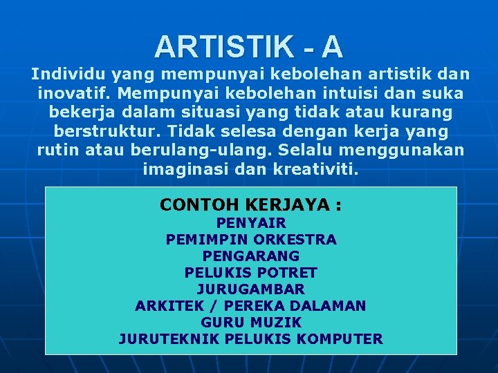 ARTISTIK - A Individu yang mempunyai kebolehan artistik dan inovatif. Mempunyai kebolehan intuisi dan