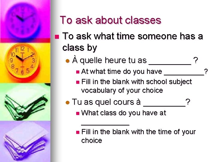 To ask about classes n To ask what time someone has a class by