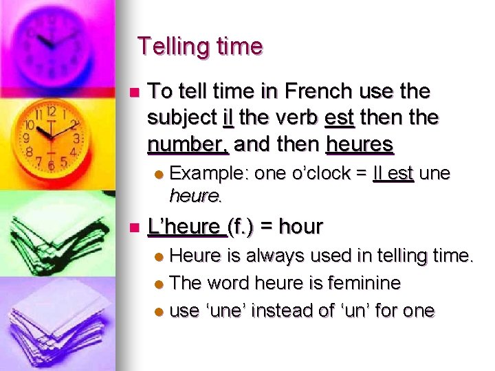 Telling time n To tell time in French use the subject il the verb
