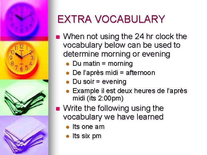 EXTRA VOCABULARY n When not using the 24 hr clock the vocabulary below can