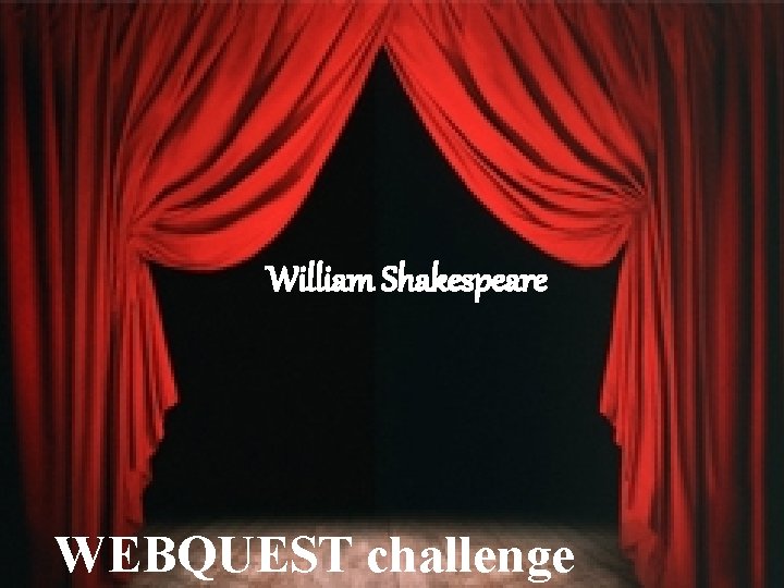 William Shakespeare WEBQUEST challenge 