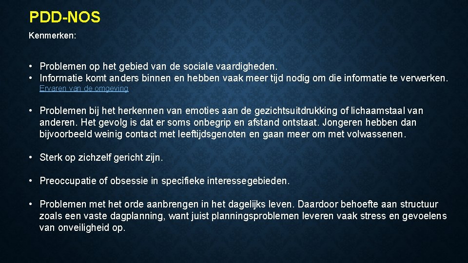 PDD-NOS Kenmerken: • Problemen op het gebied van de sociale vaardigheden. • Informatie komt