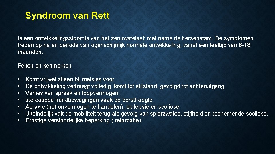 Syndroom van Rett Is een ontwikkelingsstoornis van het zenuwstelsel; met name de hersenstam. De