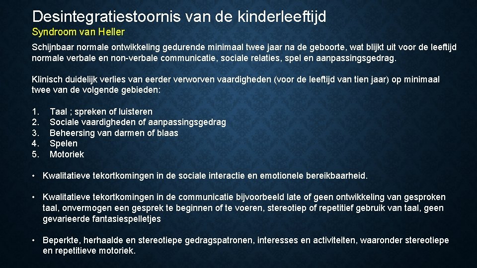 Desintegratiestoornis van de kinderleeftijd Syndroom van Heller Schijnbaar normale ontwikkeling gedurende minimaal twee jaar