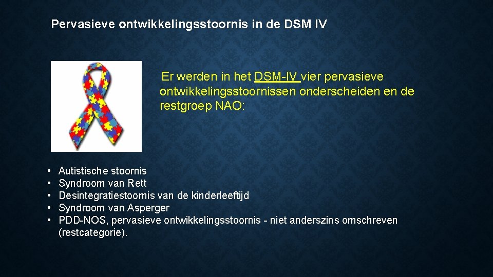 Pervasieve ontwikkelingsstoornis in de DSM IV Er werden in het DSM-IV vier pervasieve ontwikkelingsstoornissen