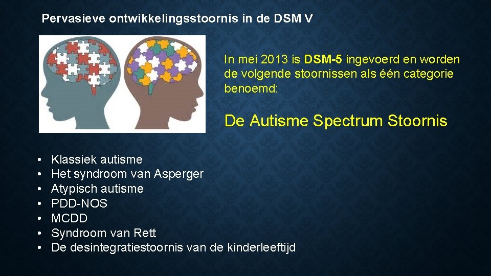 Pervasieve ontwikkelingsstoornis in de DSM V In mei 2013 is DSM-5 ingevoerd en worden