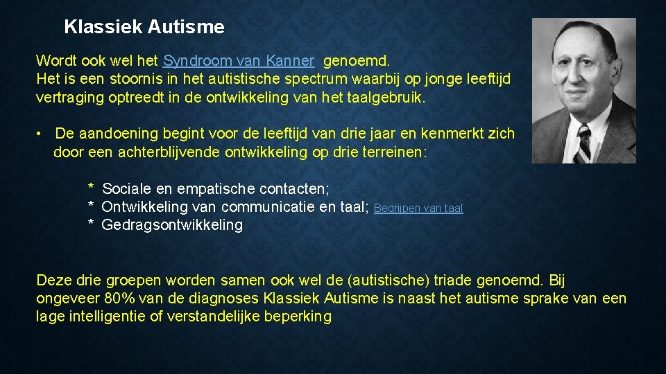 Klassiek Autisme Wordt ook wel het Syndroom van Kanner genoemd. Het is een stoornis