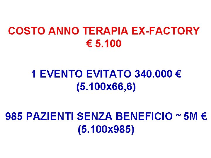 COSTO ANNO TERAPIA EX-FACTORY € 5. 100 1 EVENTO EVITATO 340. 000 € (5.