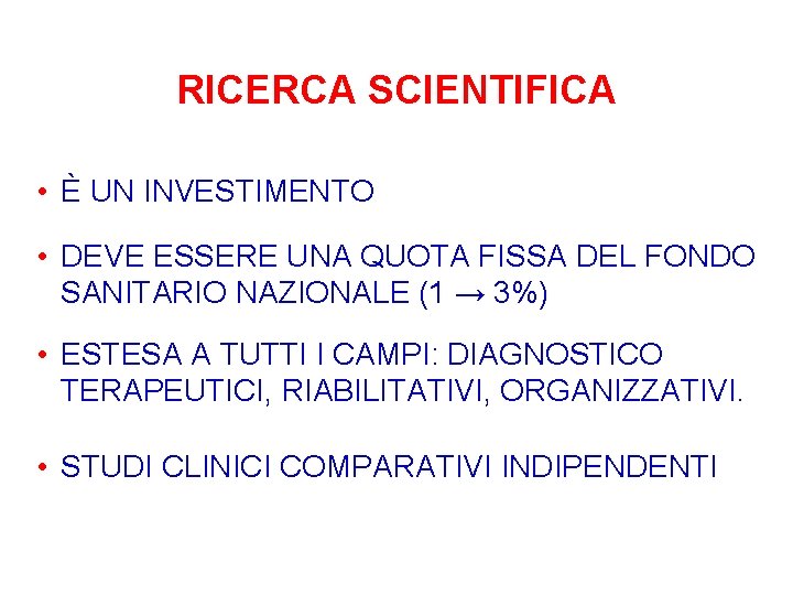 RICERCA SCIENTIFICA • È UN INVESTIMENTO • DEVE ESSERE UNA QUOTA FISSA DEL FONDO