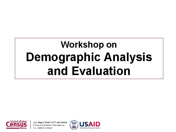 Workshop on Demographic Analysis and Evaluation Workshop on Demographic Analysis and Evaluation