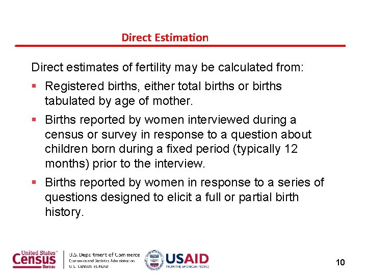 Direct Estimation Direct estimates of fertility may be calculated from: Registered births, either total Direct Estimation Direct estimates of fertility may be calculated from: Registered births, either total