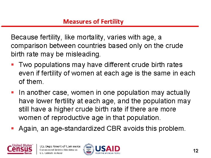 Measures of Fertility Because fertility, like mortality, varies with age, a comparison between countries Measures of Fertility Because fertility, like mortality, varies with age, a comparison between countries