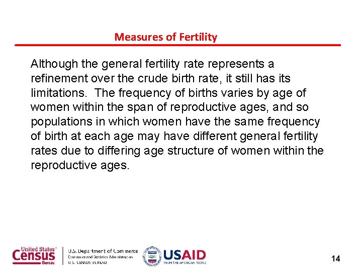 Measures of Fertility Although the general fertility rate represents a refinement over the crude Measures of Fertility Although the general fertility rate represents a refinement over the crude
