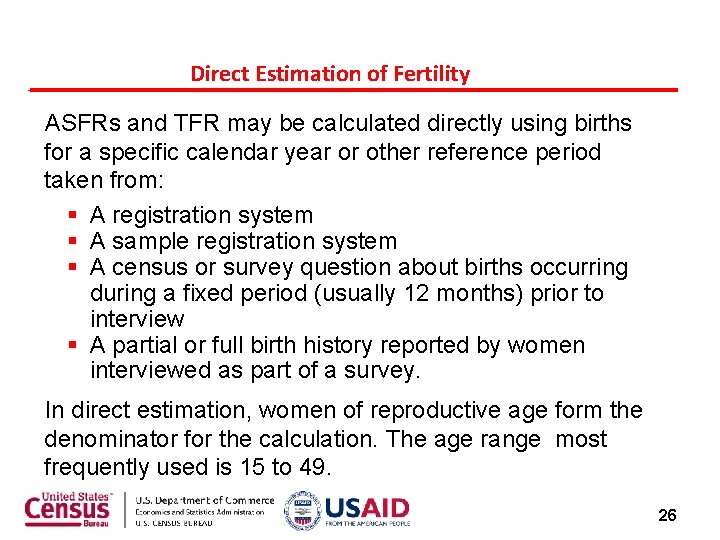 Direct Estimation of Fertility ASFRs and TFR may be calculated directly using births for Direct Estimation of Fertility ASFRs and TFR may be calculated directly using births for