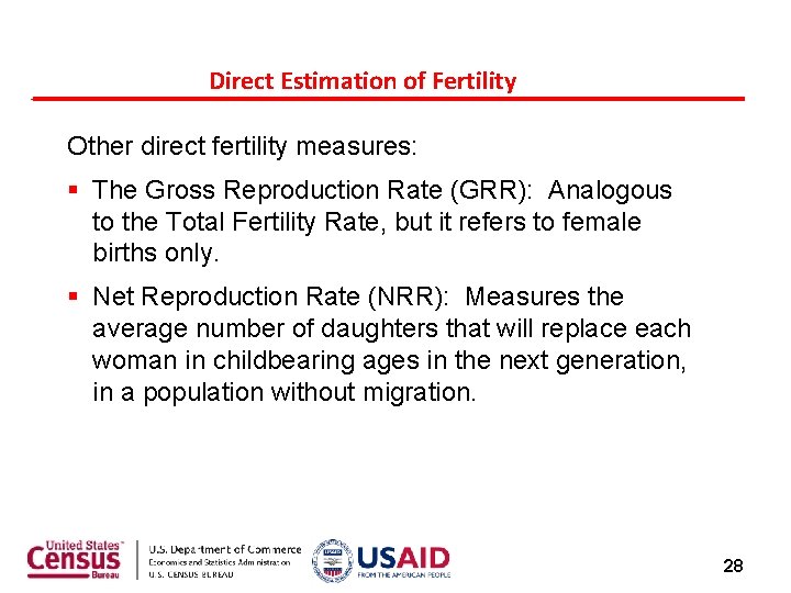 Direct Estimation of Fertility Other direct fertility measures: The Gross Reproduction Rate (GRR): Analogous Direct Estimation of Fertility Other direct fertility measures: The Gross Reproduction Rate (GRR): Analogous