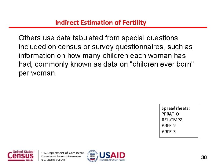 Indirect Estimation of Fertility Others use data tabulated from special questions included on census Indirect Estimation of Fertility Others use data tabulated from special questions included on census