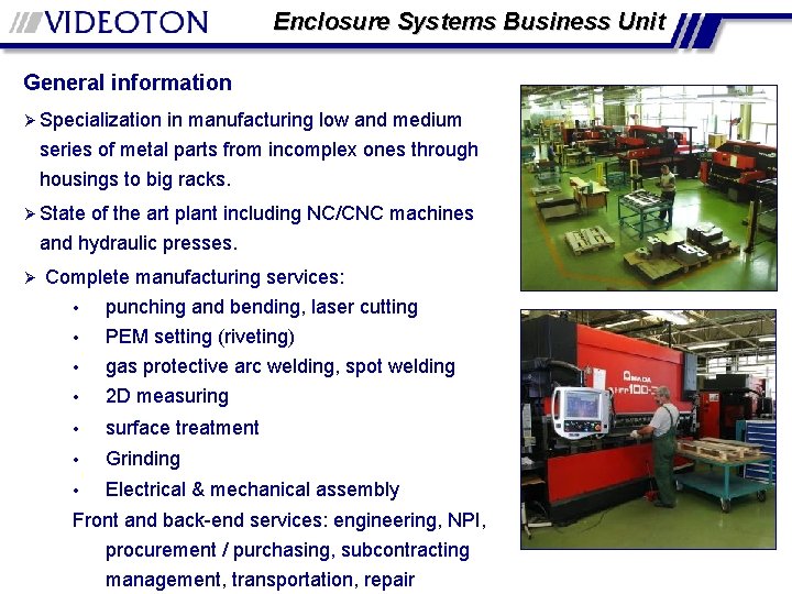 Enclosure Systems Business Unit General information Ø Specialization in manufacturing low and medium series