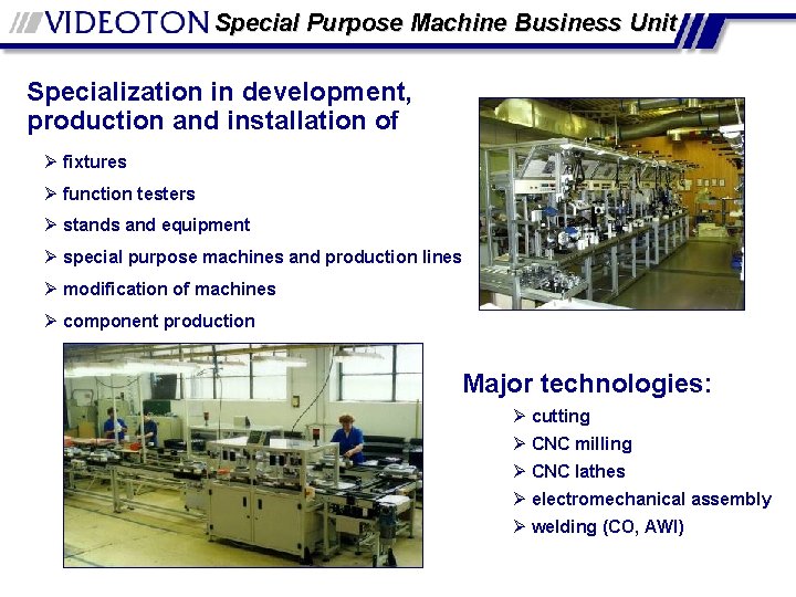Special Purpose Machine Business Unit Specialization in development, production and installation of Ø fixtures