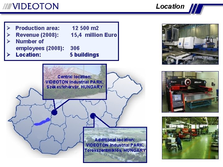 Location Ø Production area: 12 500 m 2 Ø Revenue (2008): 15, 4 million