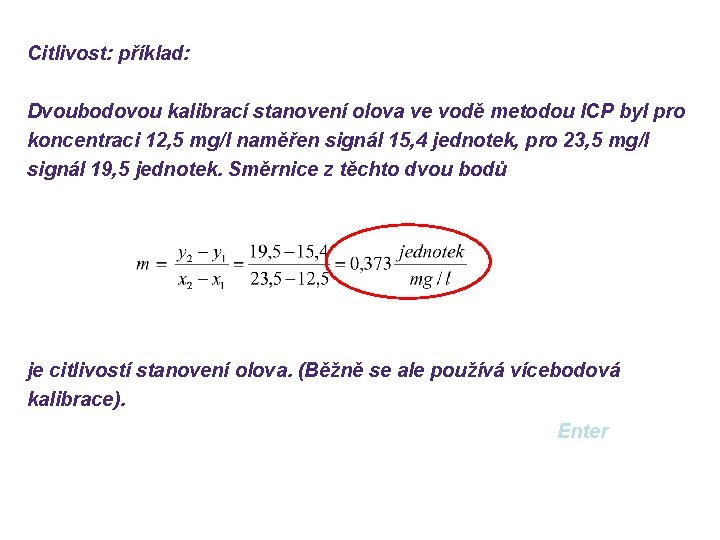 Citlivost: příklad: Dvoubodovou kalibrací stanovení olova ve vodě metodou ICP byl pro koncentraci 12,