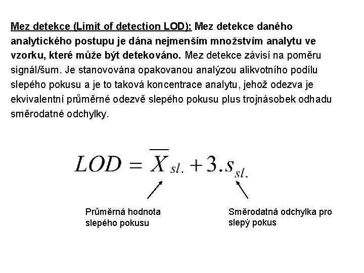 Mez detekce (Limit of detection LOD): Mez detekce daného analytického postupu je dána nejmenším