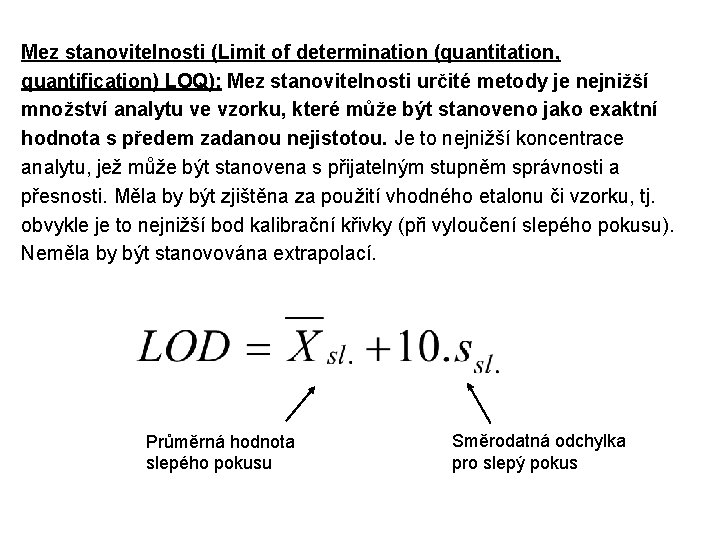 Mez stanovitelnosti (Limit of determination (quantitation, quantification) LOQ): Mez stanovitelnosti určité metody je nejnižší