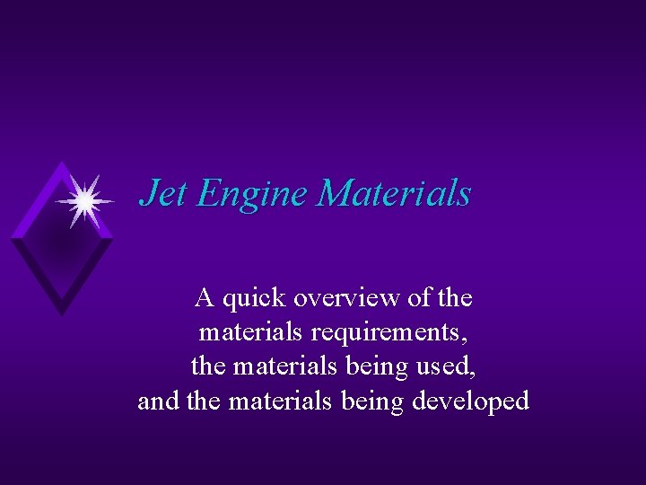 Jet Engine Materials A quick overview of the materials requirements, the materials being used,