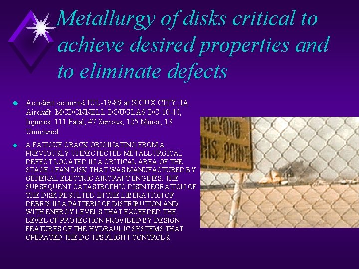 Metallurgy of disks critical to achieve desired properties and to eliminate defects u Accident