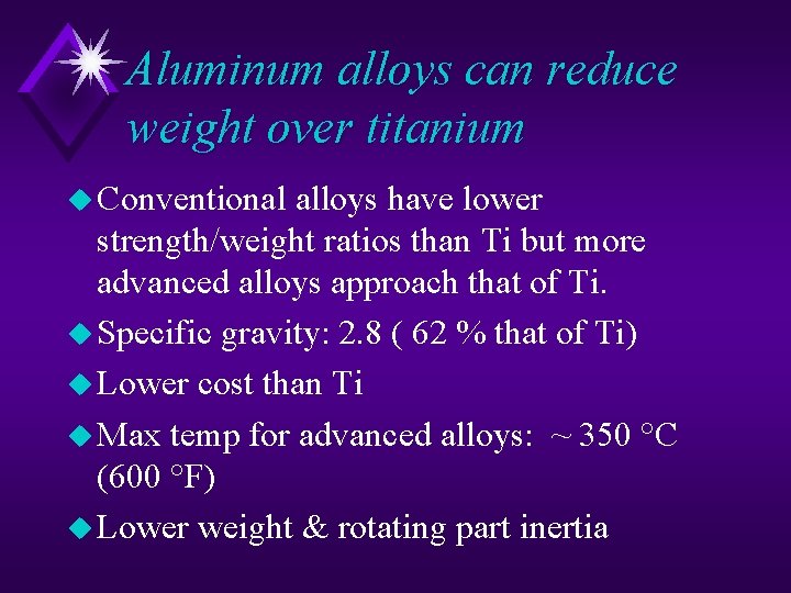 Aluminum alloys can reduce weight over titanium u Conventional alloys have lower strength/weight ratios