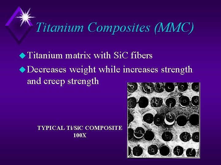 Titanium Composites (MMC) u Titanium matrix with Si. C fibers u Decreases weight while