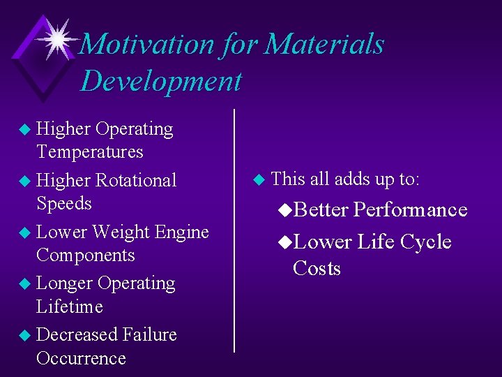 Motivation for Materials Development u Higher Operating Temperatures u Higher Rotational Speeds u Lower