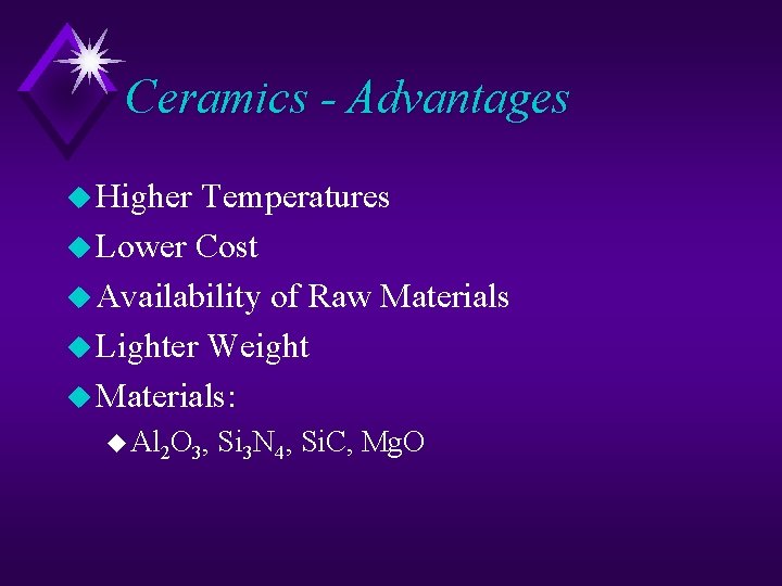 Ceramics - Advantages u Higher Temperatures u Lower Cost u Availability of Raw Materials