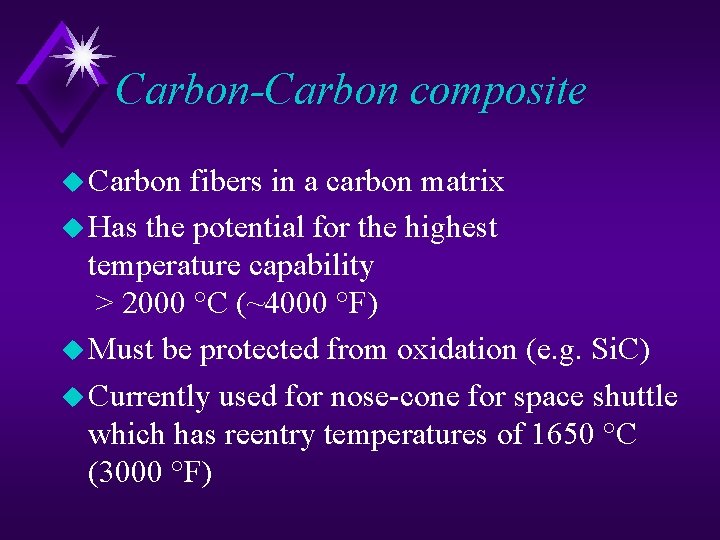 Carbon-Carbon composite u Carbon fibers in a carbon matrix u Has the potential for