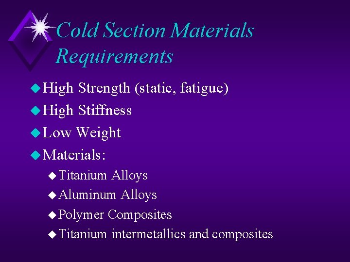 Cold Section Materials Requirements u High Strength (static, fatigue) u High Stiffness u Low