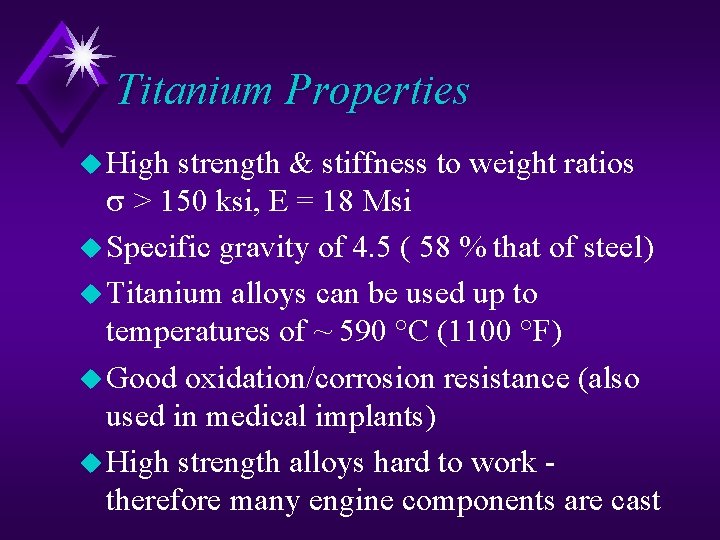Titanium Properties u High strength & stiffness to weight ratios > 150 ksi, E