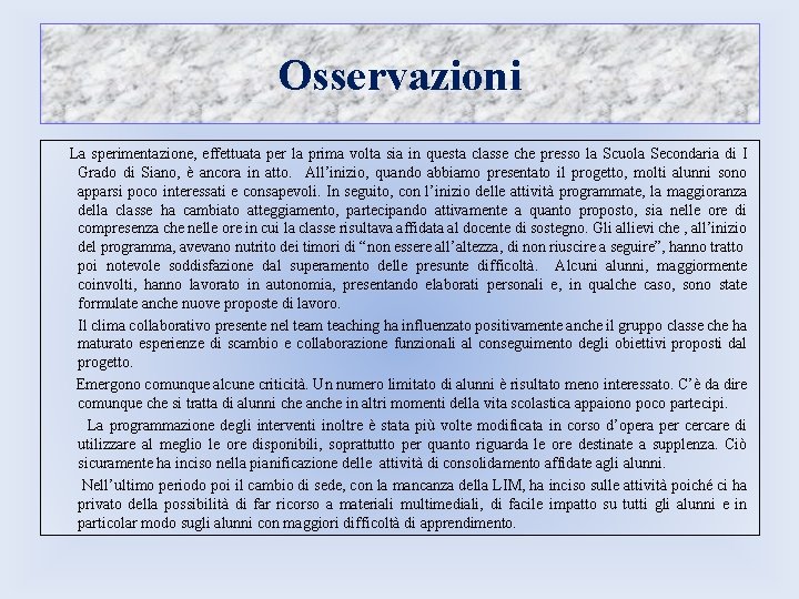 Osservazioni La sperimentazione, effettuata per la prima volta sia in questa classe che presso Osservazioni La sperimentazione, effettuata per la prima volta sia in questa classe che presso