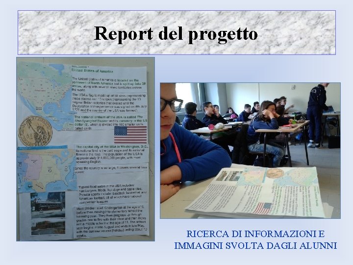 Report del progetto RICERCA DI INFORMAZIONI E IMMAGINI SVOLTA DAGLI ALUNNI Report del progetto RICERCA DI INFORMAZIONI E IMMAGINI SVOLTA DAGLI ALUNNI