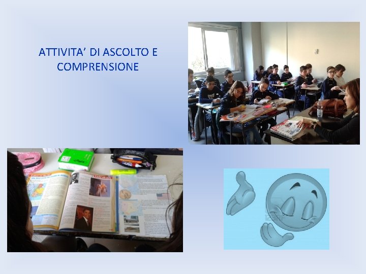 ATTIVITA’ DI ASCOLTO E COMPRENSIONE ATTIVITA’ DI ASCOLTO E COMPRENSIONE