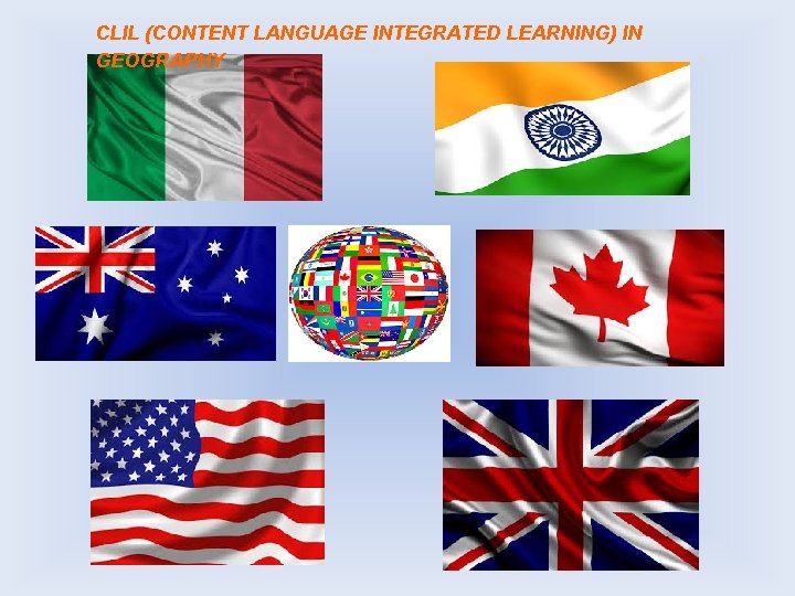 CLIL (CONTENT LANGUAGE INTEGRATED LEARNING) IN GEOGRAPHY CLIL (CONTENT LANGUAGE INTEGRATED LEARNING) IN GEOGRAPHY