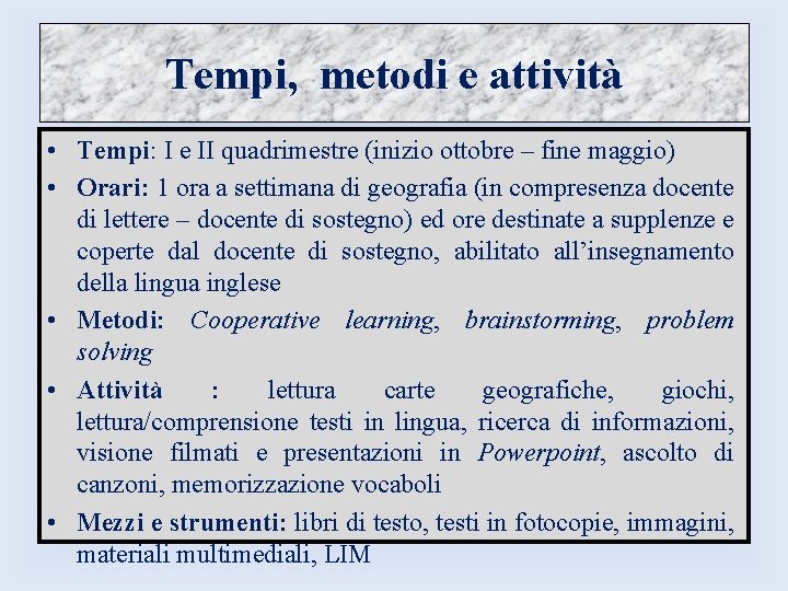 Tempi, metodi e attività • Tempi: I e II quadrimestre (inizio ottobre – fine Tempi, metodi e attività • Tempi: I e II quadrimestre (inizio ottobre – fine