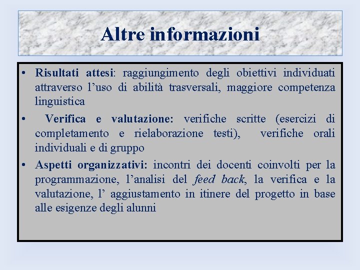 Altre informazioni • Risultati attesi: raggiungimento degli obiettivi individuati attraverso l’uso di abilità trasversali, Altre informazioni • Risultati attesi: raggiungimento degli obiettivi individuati attraverso l’uso di abilità trasversali,