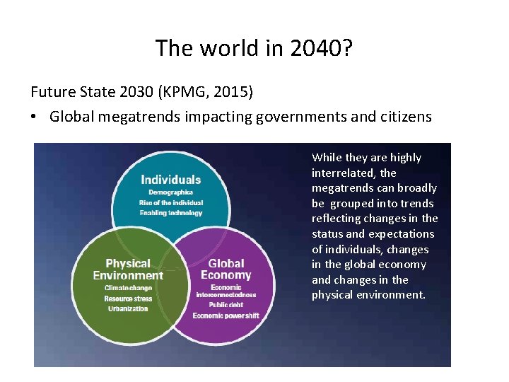 The world in 2040? Future State 2030 (KPMG, 2015) • Global megatrends impacting governments