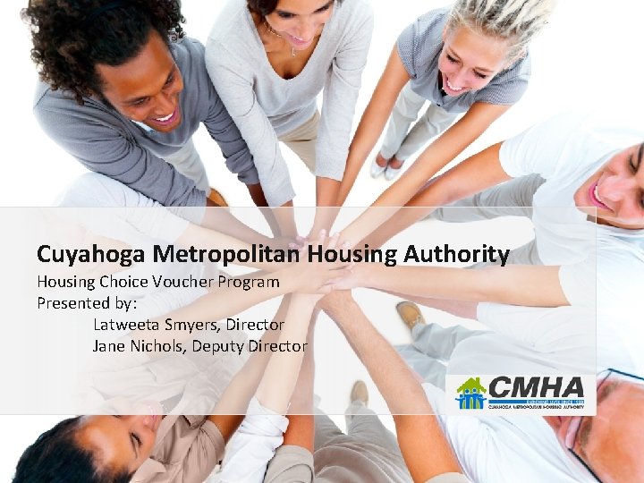 Cuyahoga Metropolitan Housing Authority Housing Choice Voucher Program Presented by: Latweeta Smyers, Director Jane