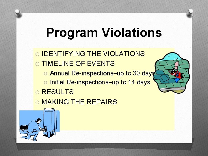 Program Violations O IDENTIFYING THE VIOLATIONS O TIMELINE OF EVENTS O Annual Re-inspections–up to
