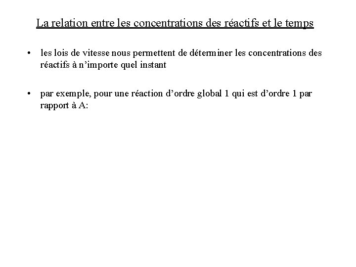 La relation entre les concentrations des réactifs et le temps • les lois de