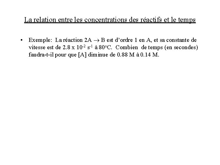 La relation entre les concentrations des réactifs et le temps • Exemple: La réaction