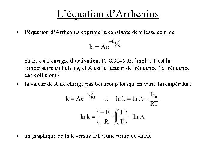 L’équation d’Arrhenius • l’équation d’Arrhenius exprime la constante de vitesse comme où Ea est