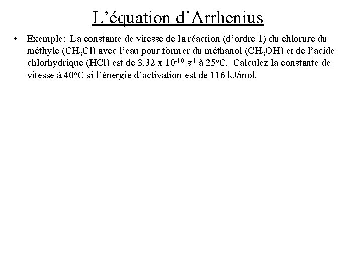 L’équation d’Arrhenius • Exemple: La constante de vitesse de la réaction (d’ordre 1) du