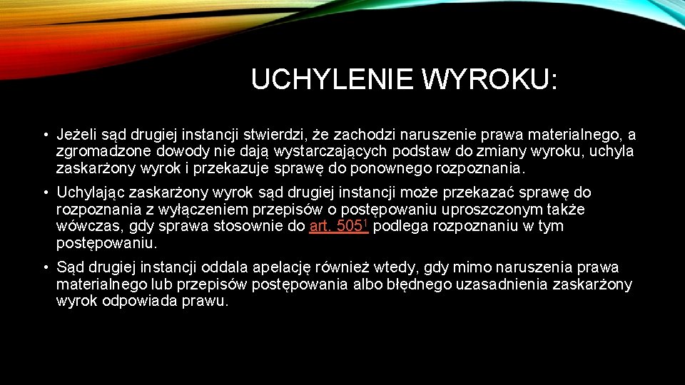 UCHYLENIE WYROKU: • Jeżeli sąd drugiej instancji stwierdzi, że zachodzi naruszenie prawa materialnego, a