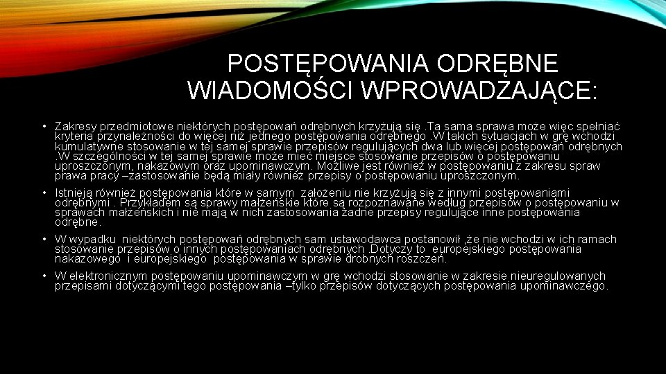 POSTĘPOWANIA ODRĘBNE WIADOMOŚCI WPROWADZAJĄCE: • Zakresy przedmiotowe niektórych postępowań odrębnych krzyżują się. Ta sama